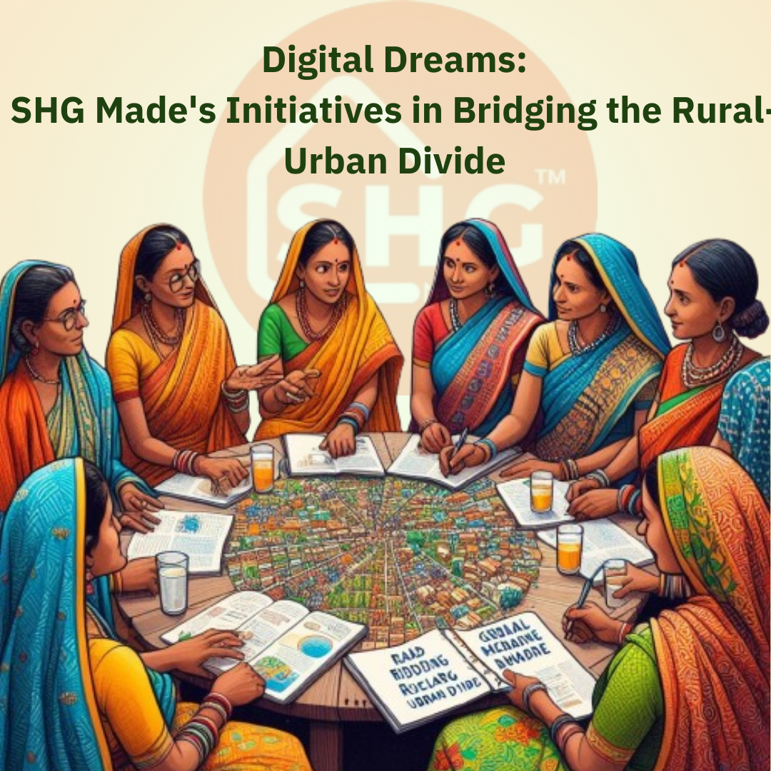 Digital Dreams SHG Made's Initiatives in Bridging the Rural-Urban Divide