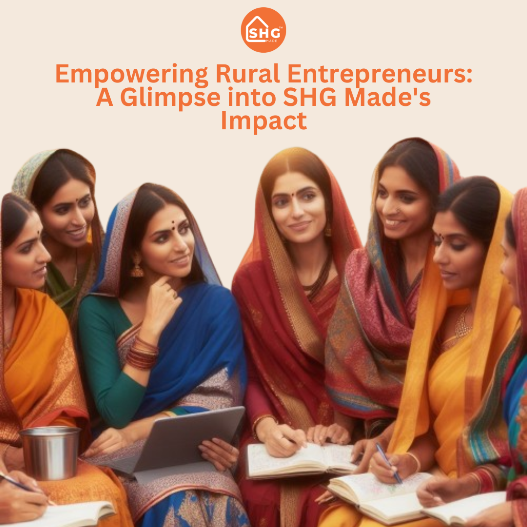 Empowering Rural Entrepreneurs A Glimpse into SHG Made's Impact
