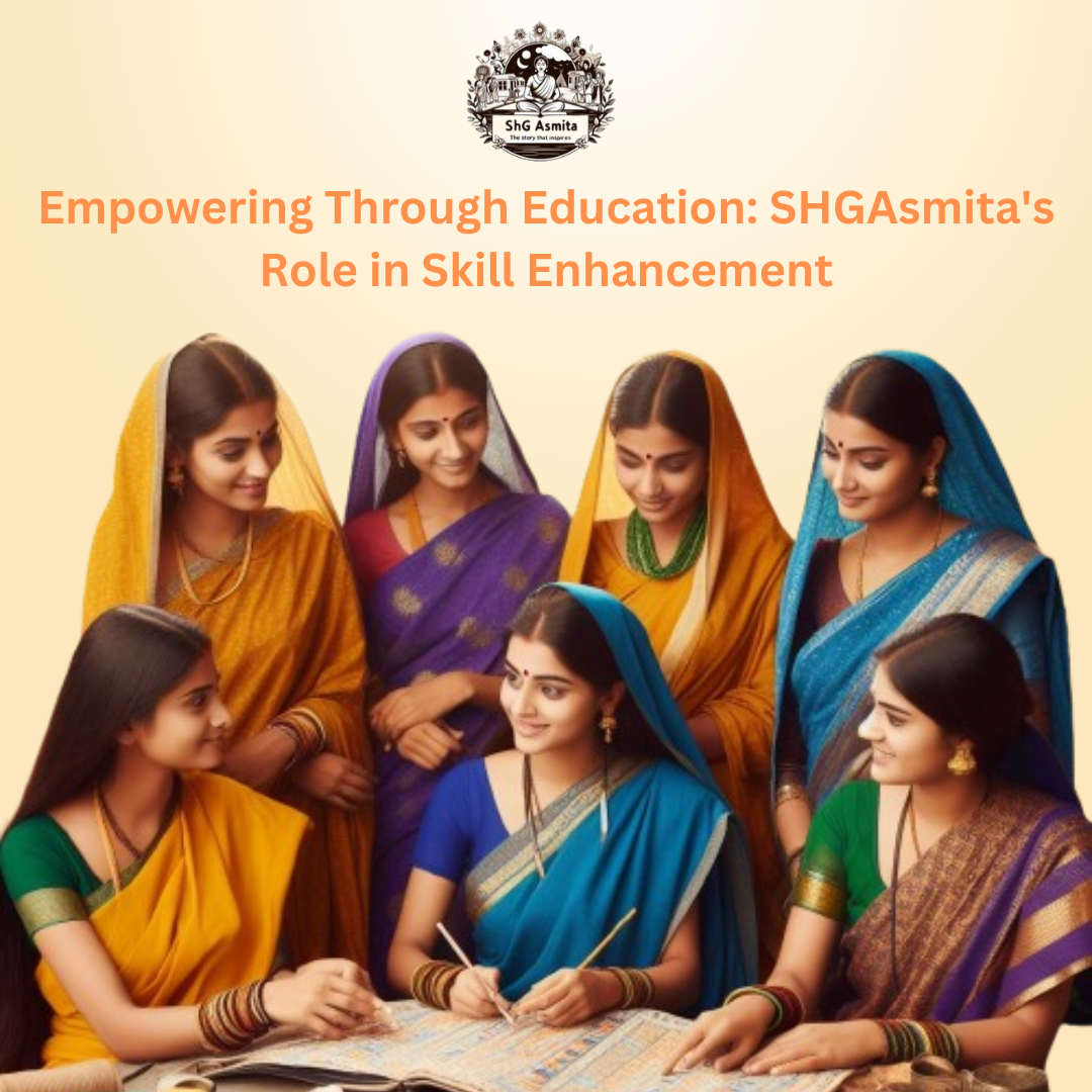 Empowering Through Education SHGAsmita's Role in Skill Enhancement